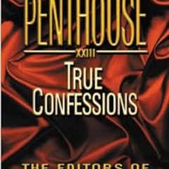 Access KINDLE 🎯 Letters to Penthouse XXIII: True Confessions by Penthouse Internatio