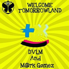 Welcome Tomorrowland( Remake ) DVLM And M@rk Gømez
