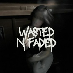 Wasted N Faded