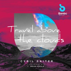 Cyril Saiter - Travel Above The Clouds (original Mix)