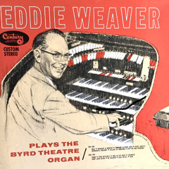 Eddie Weaver Plays The Byrd Theatre Organ