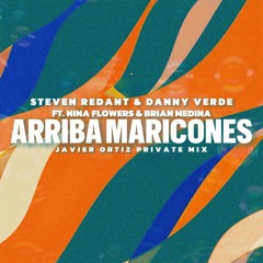 Steven Redant & Danny Verde,Nina Flowers, Brian Medina,- Arriba Maricones (Javier Ortiz Private Mix)