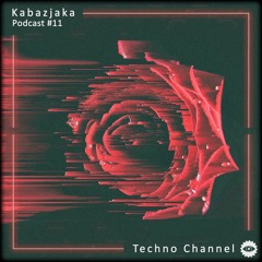 Techno Channel Podcast #11 KABAZJAKA