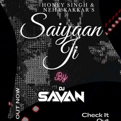 SAIYAAN JI - Honey Singh Ft. Neha Kakkar (DJ Savan Remix)