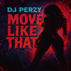 🔥 DJ PERZY - MOVE LIKE THAT 💥 (DANCEHALL X MOOMBAHTON) 💃🏽🔥💥