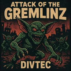 Divtec - Attack of The Gremlinz