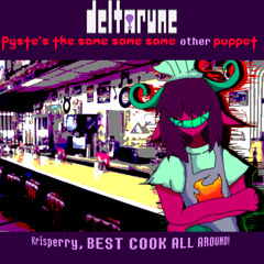 Krisperry, BEST COOK ALL AROUND - [Deltarune => "Pyste's" The Same Same Same Other Puppet]