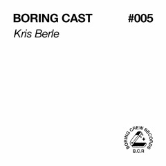 Boring Cast 005 - Kris Berle