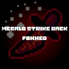 Megalo Strike Back - [Foxxed]