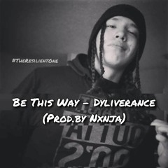 Be This Way - Dyliverance (Prod. By Nxnja)