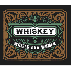 Whiskey, Wheels and Women