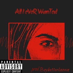 All I eVeR WanTed (prod.Boybetter_known).mp3