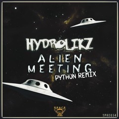 Hydrolikz  - Alien Meeting (Python Remix)(OUT NOW)