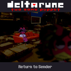 Return to Sender - [Deltarune: Two Same Puppet]