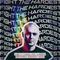 MYST - Fight The Hardest (Psyburst Rawtrap Edit)
