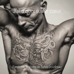 J'ai d'quoi sur le coeur