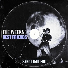 The Weeknd - Best Friends (Sabo Limit Edit) [FREE DL]