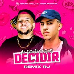 EU TENHO QUE ME DECIDIR [ DJ ORELHA MPC - DJ CN DA TERRINHA ] REMIX