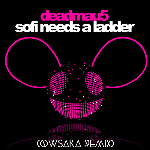 deadmau5 - SOFI NEEDS A LADDER (OWSAKA DnB Remix)