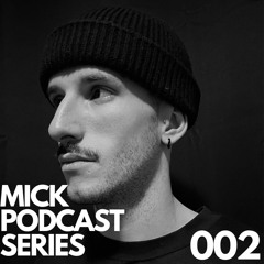 MICK || PODCAST SERIES 002