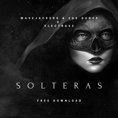 Wavejackers & Ege Guner X ElectRave  - Solteras (Extended Mix)[SUP. BY WYKO, MASKI & BANGA, RENVO]