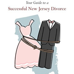 [Get] EPUB ✉️ Untying the Knot: Your Guide to a Successful New Jersey Divorce by  Esq