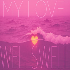 WellSwell - My Love