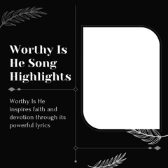 Worthy Is He