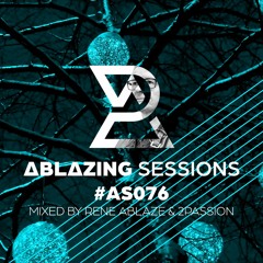 Ablazing Sessions 076 with Rene Ablaze & 2Passion