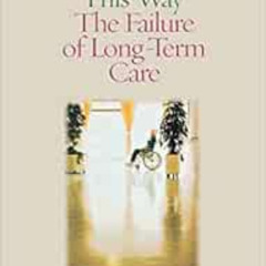 [Get] EBOOK 📦 It Shouldn't Be This Way: The Failure of Long-Term Care by Robert L. K