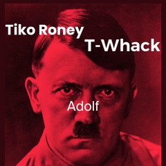 Tikeaux & T-Whack- Adolf