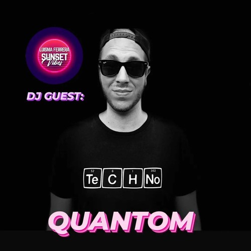 QUANTOM (GUEST DJ) - SUNSET VIBES by LUISMA FERRERA