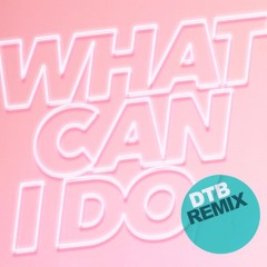 What can I do - DTB Bassline Remix (Free Download)