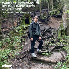Cahiers Électroniques - Hold-Up Radio Show Bliss Inc. -  22 Décembre 2022