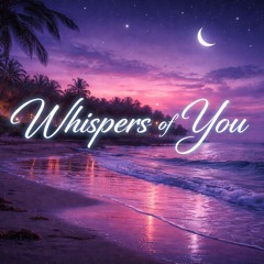 Whispers of you