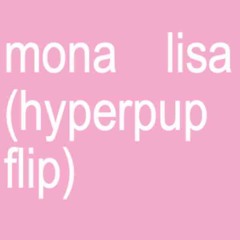 Mona Lisa (Hyperpup Flip [feat. Hatsune Miku])