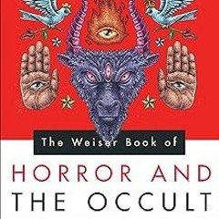 =[ The Weiser Book of Horror and the Occult: Hidden Magic, Occult Truths, and the Stories That