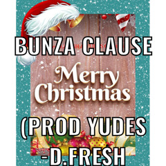 Bunza Clause (prod. Yudes) D.FRE$H