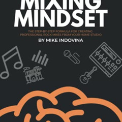 download EBOOK ☑️ The Mixing Mindset: The Step-By-Step Formula For Creating Professio