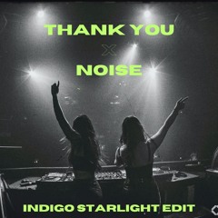 Thank You x Noise (Indigo Starlight Edit)