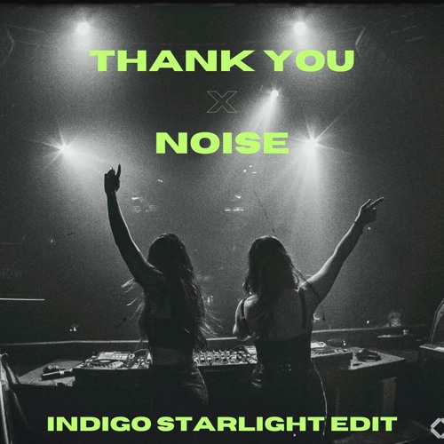 Thank You x Noise (Indigo Starlight Edit)