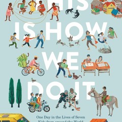 ✔read❤ This Is How We Do It: One Day in the Lives of Seven Kids from around the World