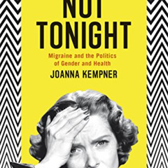 Access EPUB 💙 Not Tonight: Migraine and the Politics of Gender and Health by  Joanna