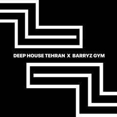 Deep House Tehran  X  Barryz GYM