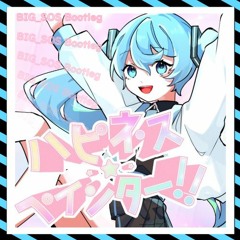 [Free DL]Lidlic - ハピネス・ペインター！！Feat.初音ミク (BIG_SOS Bootleg)
