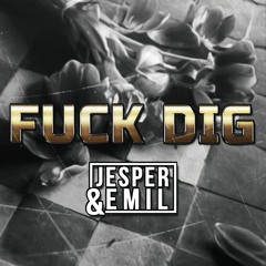 Fuck Dig - Jesper & Emil