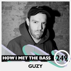 Guzy - HOW I MET THE BASS #249