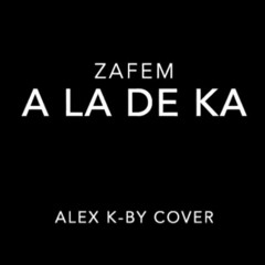A La De Ka - Zafem (Alex K-by Cover)