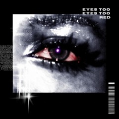 Eyes Too Red