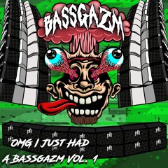 OMG I Just Had A Bassgazm Vol. 1
